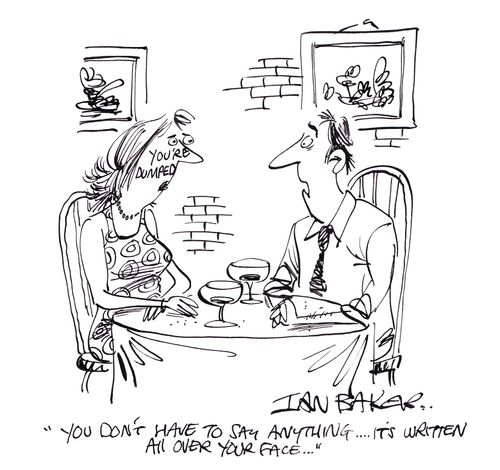 'You don't have to say anything...It's written all over your face...'