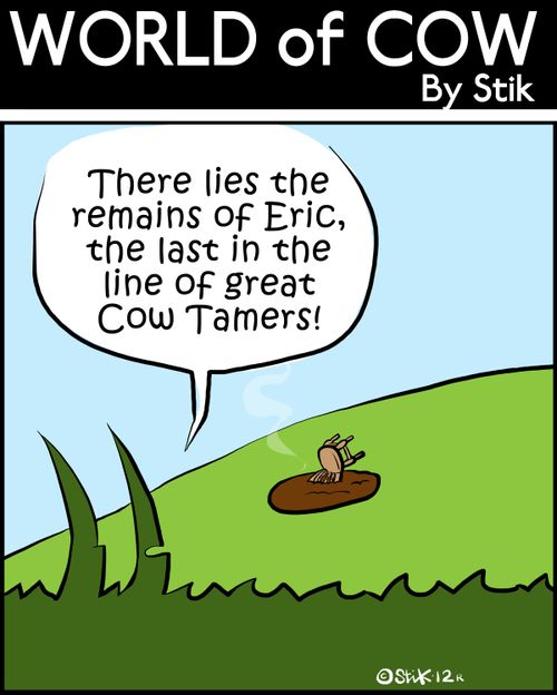 'There lies the remains of Eric, the last in the line of great Cow Tamers!'