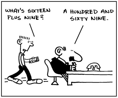 'What's sixteen plus nine?' - 'A hundred and sixty nine.'
