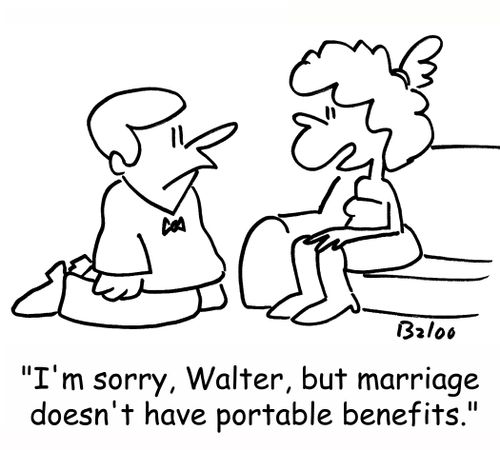 'I'm sorry, Walter, but marriage doesn't have portable benefits.'
