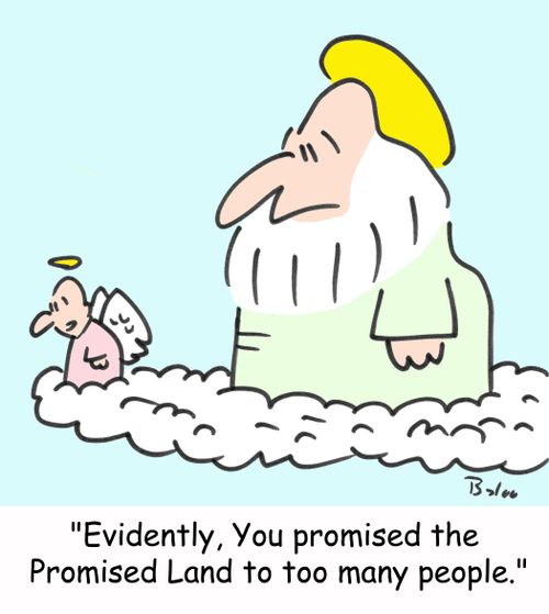 'Evidently, You promised the Promised Land to too many people.'