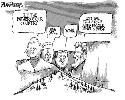 'I'm the father of our country.' 'Big Deal.' 'Yawn.' 'I'm the father of Anna Nicole Smith's baby.'