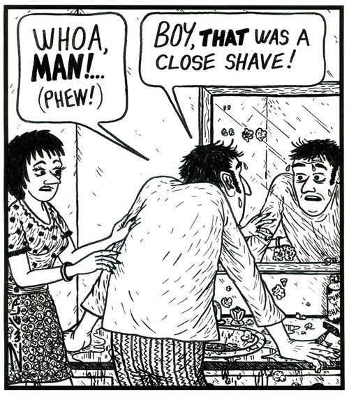 'Whoa,Man!...(Phew!)...Boy,that was a close shave!'