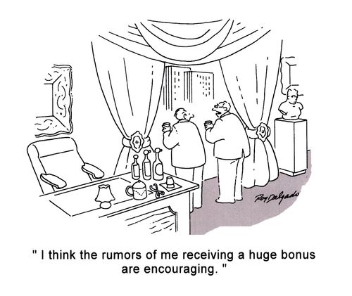 'I think the rumors of me receiving a huge bonus are encouraging'