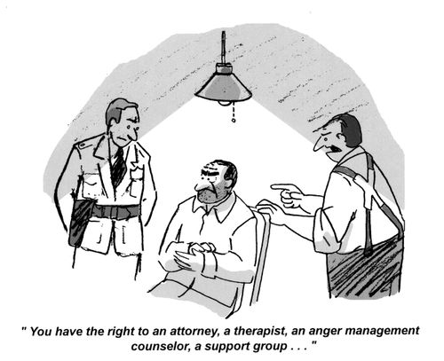 'You have the right to an attorney, a therapist, an anger management counselor, a support group...'