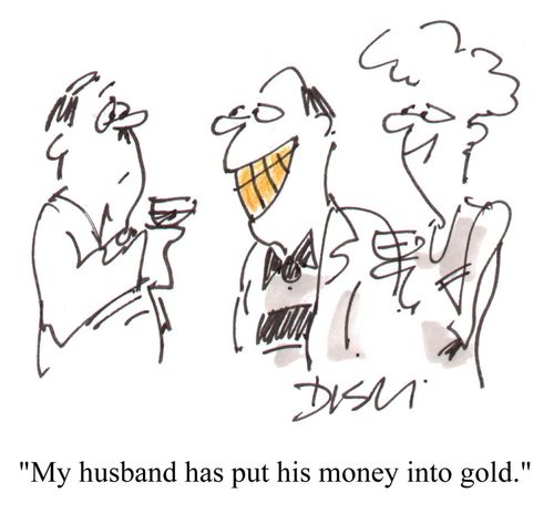 'My husband has put his money into gold.'