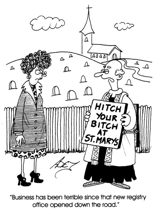 "Business has been terrible since that new registry office opened down the road."