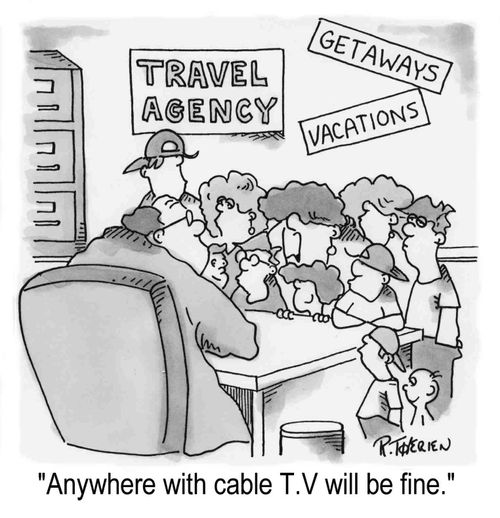 "Anywhere with cable T.V. will be fine."