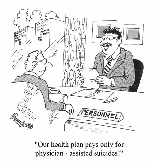 "Our health plan pays only for physician assisted suicides!"
