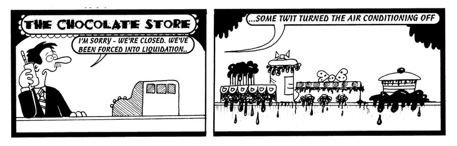 STRIP "I'm sorry, we're closed. We've been forced into liquidation...some twit turned the air conditioning off"