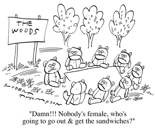 "Damn! Nobody's female. Who's going to go out and get the sandwiches?"