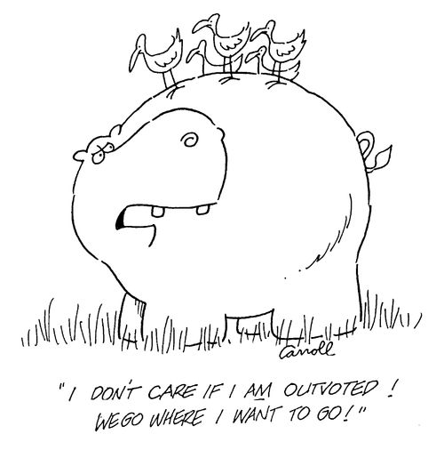 "I don't care if I am outvoted! We go where I want to go!"