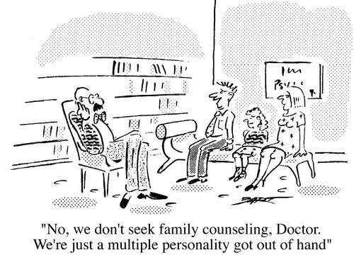 "No, we don't seek family counselling, doctor.We're just a multiple personality got out of hand!"