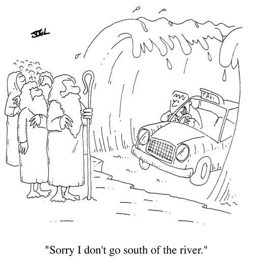 Cab driver to Moses, "Sorry, I don't go south of the river"