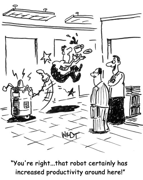 'You're right...that robot certainly has increased productivity around here!'