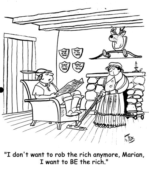 'I don't want to rob the rich anymore, Marian, I want to BE the rich.'