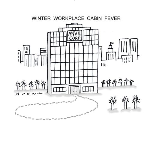 Winter workplace cabin fever.