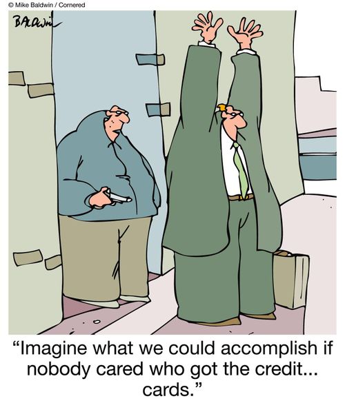 "Imagine what we could accomplish if nobody cared who got the credit... cards." 
