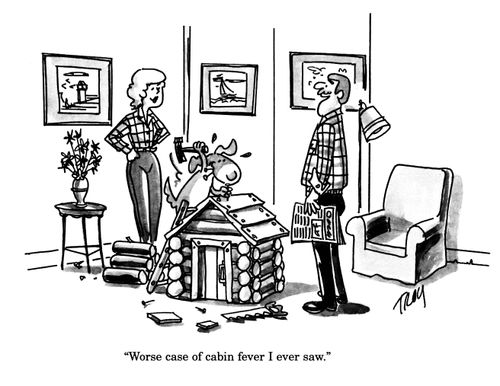 'Worse case of cabin fever I ever saw.'