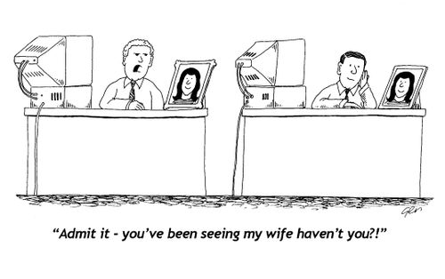 "Admit it, you've been seeing my wife!"