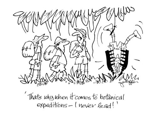 'That's why when it comes to botanical expeditions - I never lead!'