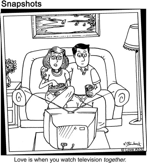 Love is when you watch television together.