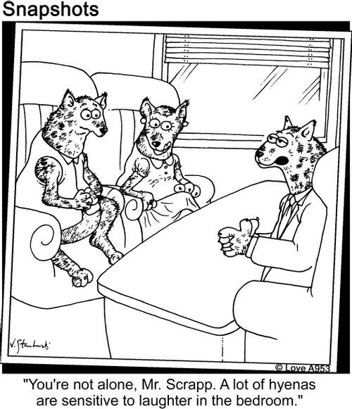 'You're not alone, Mr. Scrapp. A lot of hyenas are sensitive to laughter in the bedroom.'