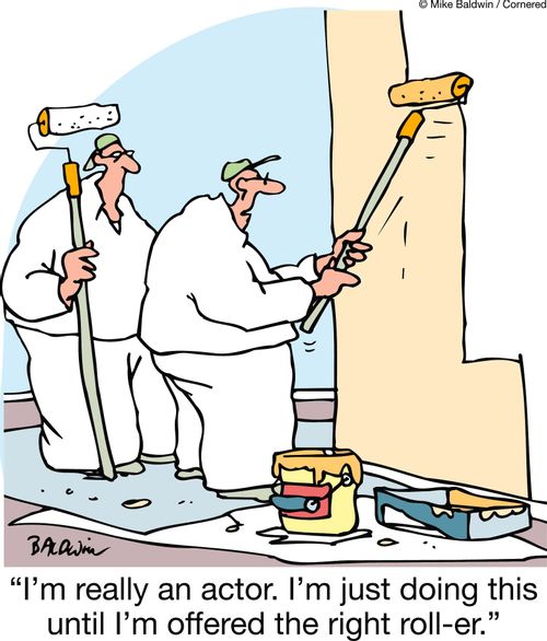 "I'm really an actor. I'm just doing this until I'm offered the right roll-er."