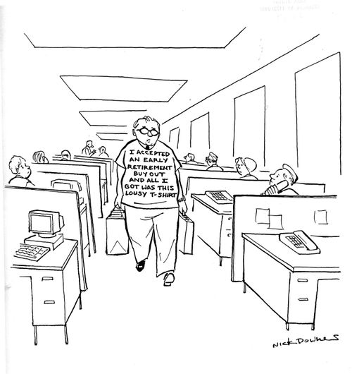 I accepted an early retirement buy out and all I got was this lousy T-shirt.