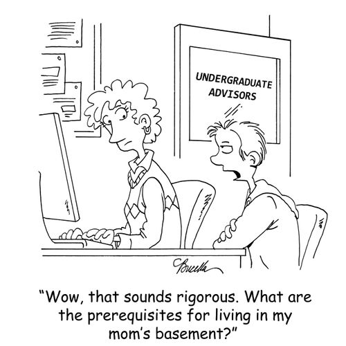 'Wow, that sounds rigorous. What are the prerequisites for living in my mom's basement?'