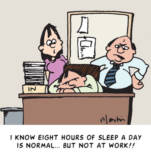 "I know eight hours sleep a day is normal... but not at work!"