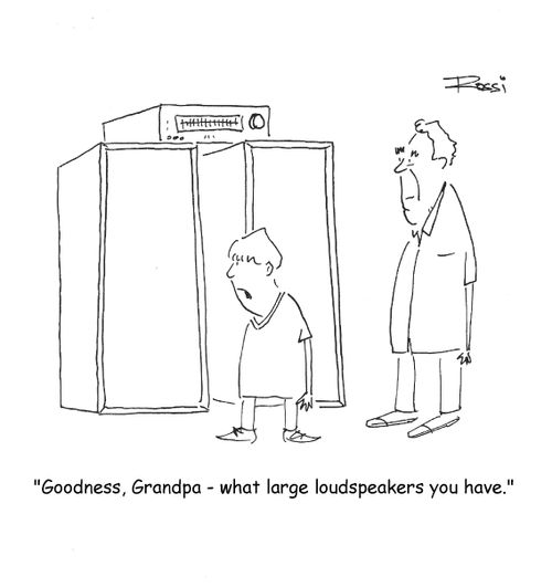 "Goodness, Grandpa, what large loudspeakers you have."