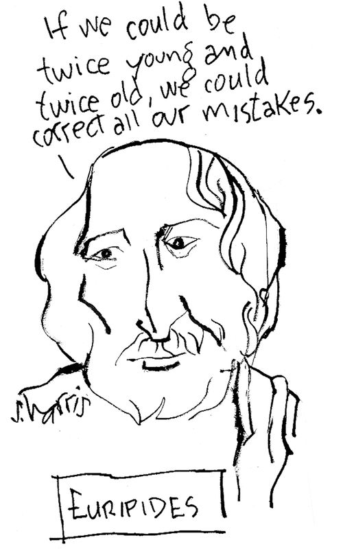 Euripides: 'If we could be twice young and twice old, we could correct all our mistakes.'