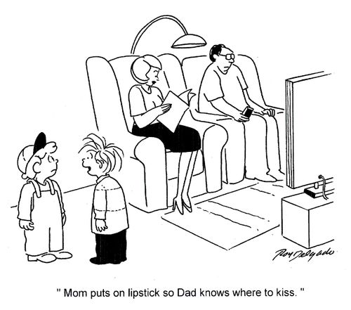 'Mom puts lipstick on so Dad knows where to kiss.'