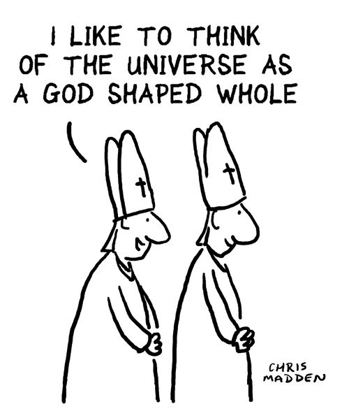 'I like to think of the universe as a God shaped whole.'