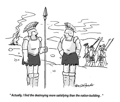 'Actually, I find the destroying more satisfying than the nation-building.'