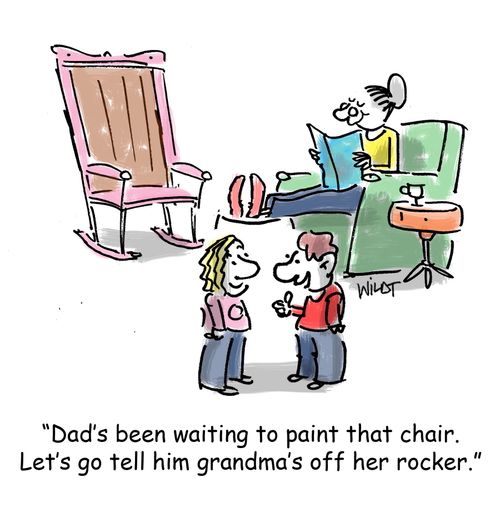 'Dad's been waiting to paint that chair. Let's go tell him grandma's off her rocker.'