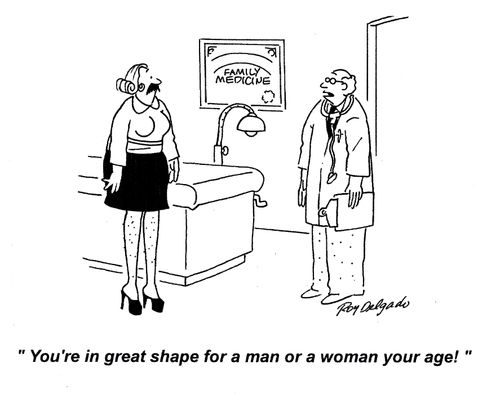 'You're in great shape for a man or a woman at your age!'