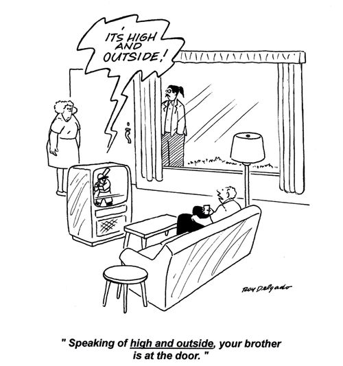 'Speaking of high and outside, your brother is at the door.'