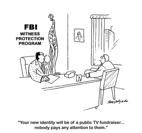 'Your new identity will be of a public TV fundraiser.. nobody pays any attention to them.'