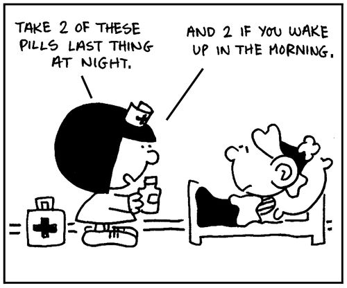 'Take 2 of these pills last thing at night. And 2 if you wake up in the morning.'