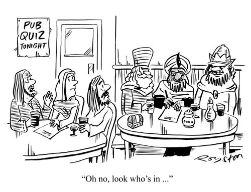 Pub quiz night. Man says 'Oh no, look who's in ..' Three Wise Men sit at adjacent table.