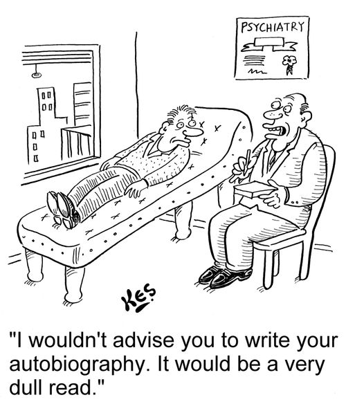 'I wouldn't advise you to write your autobiography. It would be a very dull read.'