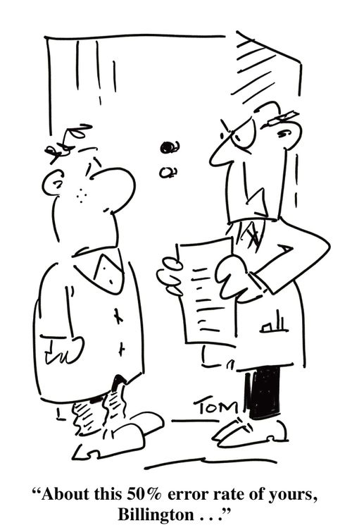 'About this 50% error rate of yours, Billington . . .'