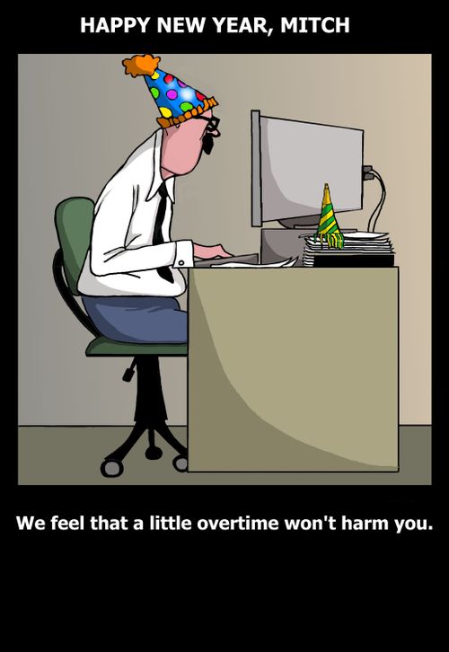 Happy New Year...we feel a little overtime won't hurt you.