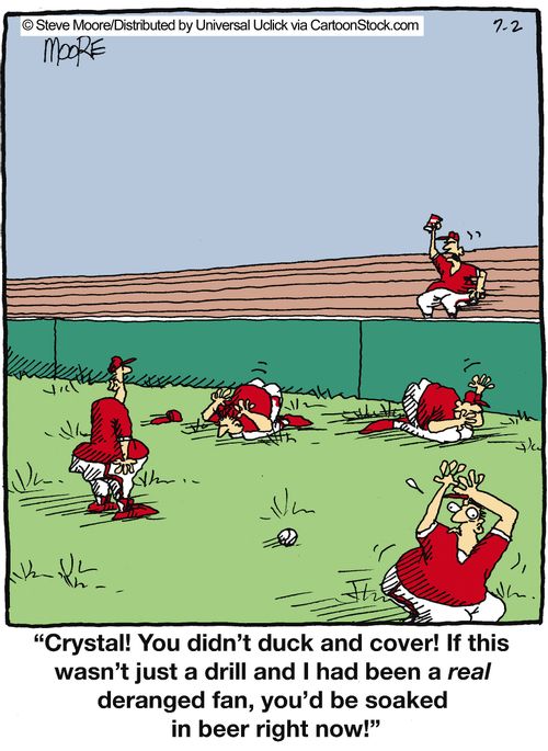 'Crystal! You didn't duck and cover! If this wasn't just a drill and I had been a real deranged fan, you'd be soaked in beer right now!'