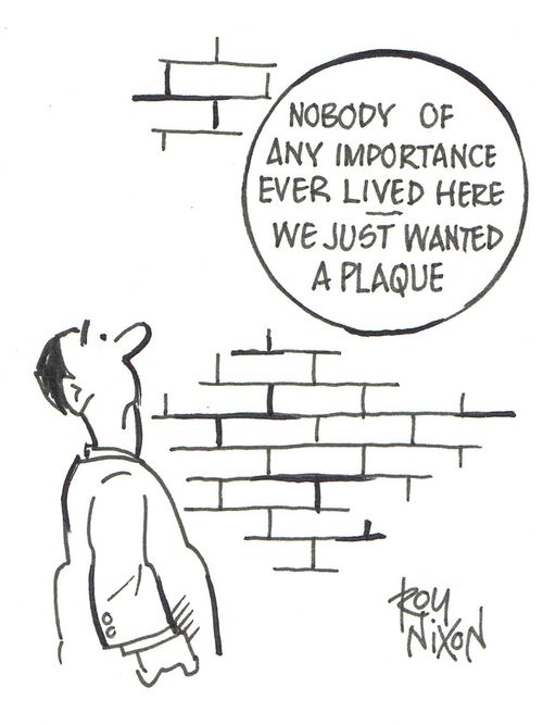 Nobody of any importance ever lived here - we just wanted a plaque