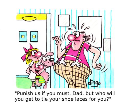 'Punish us if you must, Dad, but who will you get to tie your shoe laces for you?'