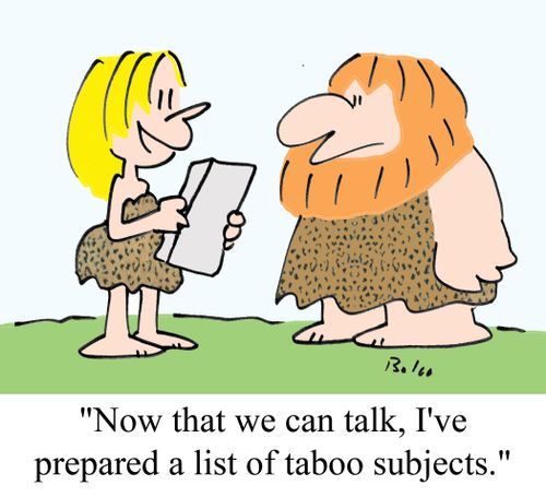 'Now that we can talk, I've prepared a list of taboo subjects.'
