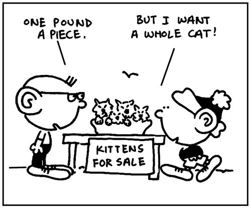 'One pound a piece. But I wanted a whole cat.'